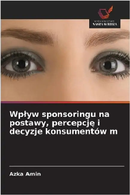 Wplyw sponsoringu na postawy, percepcję i decyzje konsumentów m by Azka Amin