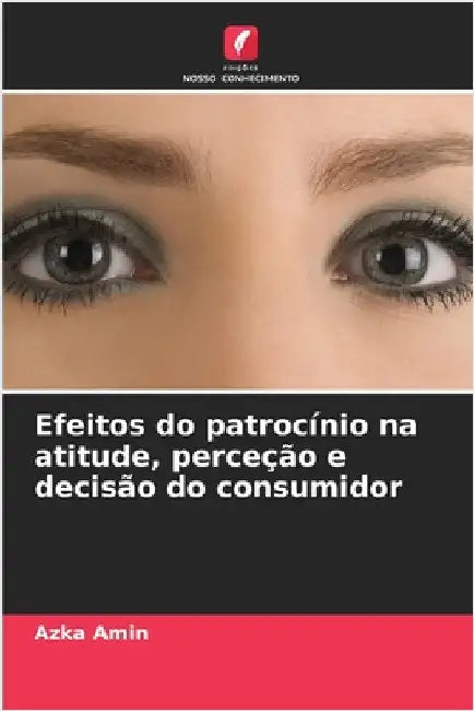 Efeitos do patrocínio na atitude, perceção e decisão do consumidor by Azka Amin