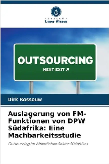 Auslagerung von FM-Funktionen von DPW Südafrika: Eine Machbarkeitsstudie by Dirk Rossouw