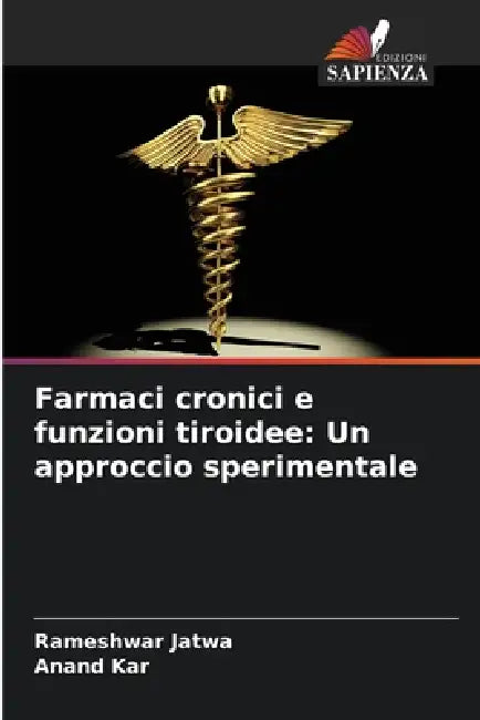 Farmaci cronici e funzioni tiroidee: Un approccio sperimentale by Rameshwar Jatwa, Anand Kar