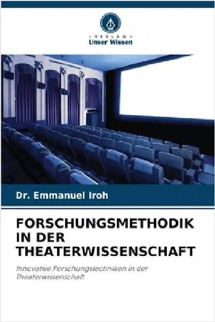 Forschungsmethodik in Der Theaterwissenschaft by Iroh, Emmanuel