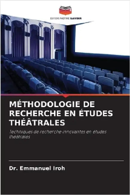 Méthodologie de Recherche En Études Théâtrales by Emmanuel Iroh