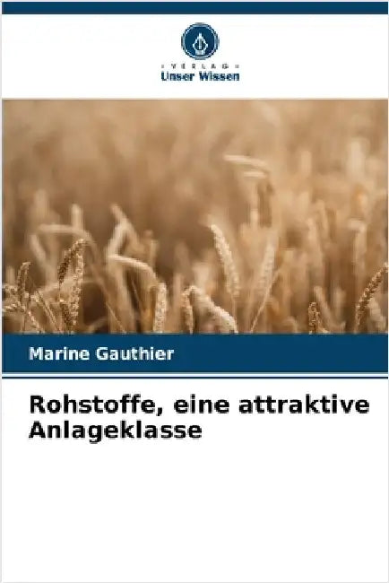 Rohstoffe, eine attraktive Anlageklasse by Marine Gauthier