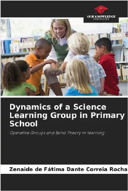 Dynamics of a Science Learning Group in Primary School by Zenaide de Fátima Dante Correia Rocha