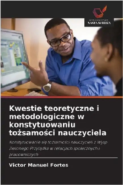 Kwestie teoretyczne i metodologiczne w konstytuowaniu tożsamości nauczyciela by Victor Manuel Fortes