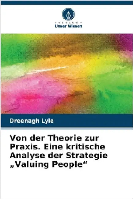 Von der Theorie zur Praxis. Eine kritische Analyse der Strategie "Valuing People" by Lyle, Dreenagh