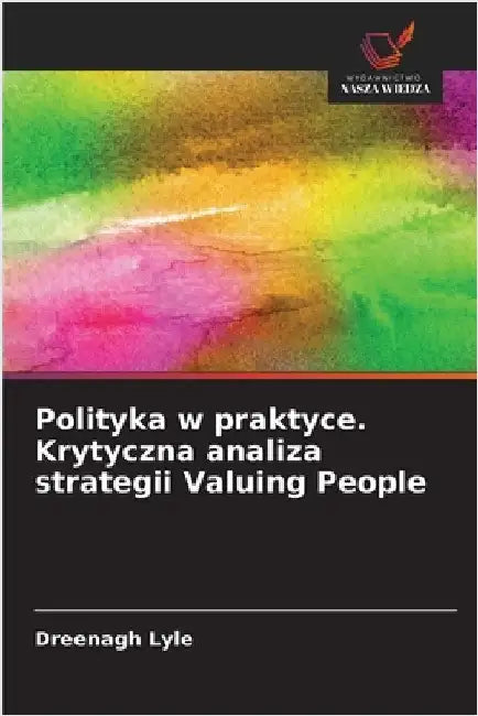 Polityka w praktyce. Krytyczna analiza strategii Valuing People by Dreenagh Lyle