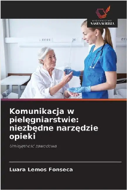 Komunikacja w pielęgniarstwie: niezbędne narzędzie opieki by Luara Lemos Fonseca