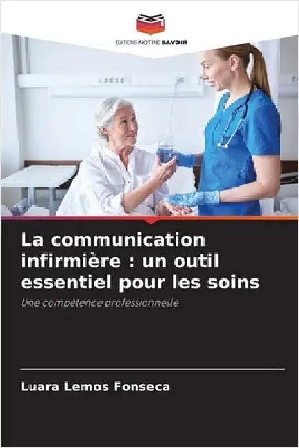 La communication infirmière: un outil essentiel pour les soins by Luara Lemos Fonseca
