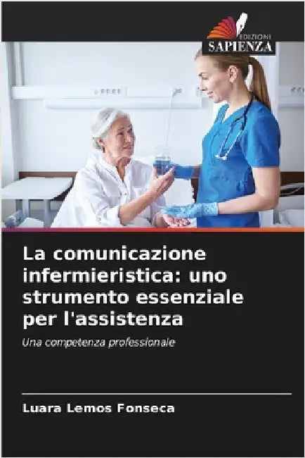 La comunicazione infermieristica: uno strumento essenziale per l'assistenza by Luara Lemos Fonseca