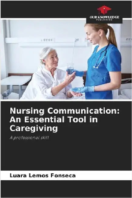 Nursing Communication: An Essential Tool in Caregiving by Luara Lemos Fonseca
