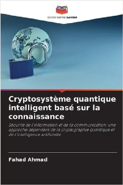 Cryptosystème quantique intelligent basé sur la connaissance by Fahad Ahmad