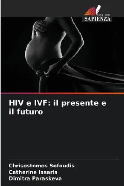 HIV e IVF: il presente e il futuro by Chrisostomos Sofoudis, Catherine Issaris, Dimitra Paraskeva
