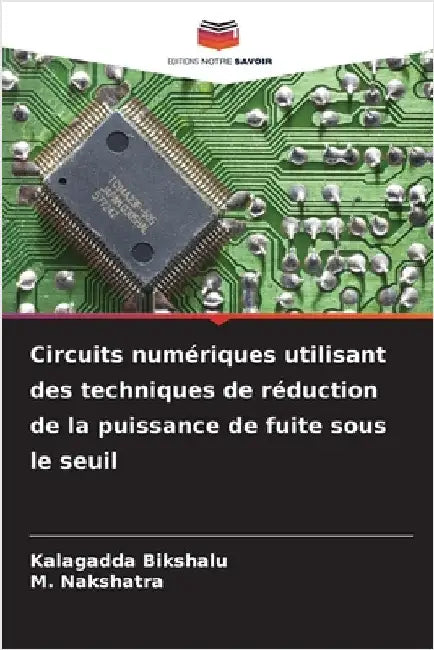 Circuits numériques utilisant des techniques de réduction de la puissance de fuite sous le seuil by Kalagadda Bikshalu
