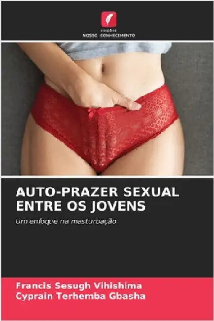 Auto-Prazer Sexual Entre OS Jovens by Francis Sesugh Vihishima