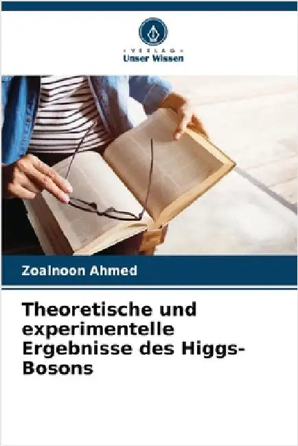 Theoretische und experimentelle Ergebnisse des Higgs-Bosons by Ahmed, Zoalnoon