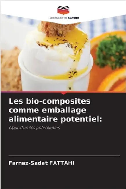 Les bio-composites comme emballage alimentaire potentiel by Farnaz-Sadat Fattahi
