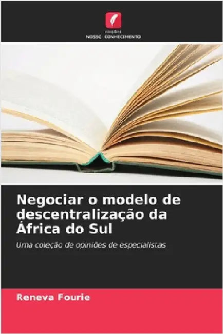 Negociar o modelo de descentralização da África do Sul by Fourie, Reneva