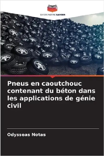 Pneus en caoutchouc contenant du béton dans les applications de génie civil by Notas, Odysseas