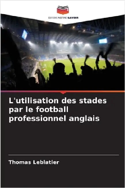 L'utilisation des stades par le football professionnel anglais by Thomas Leblatier