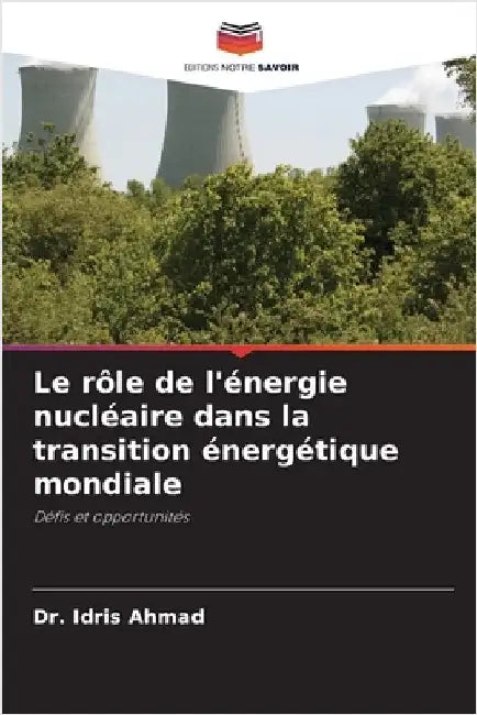 Le rôle de l'énergie nucléaire dans la transition énergétique mondiale by Idris Ahmad