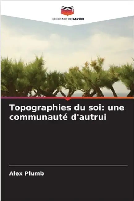 Topographies du soi: une communauté d'autrui by Plumb, Alex