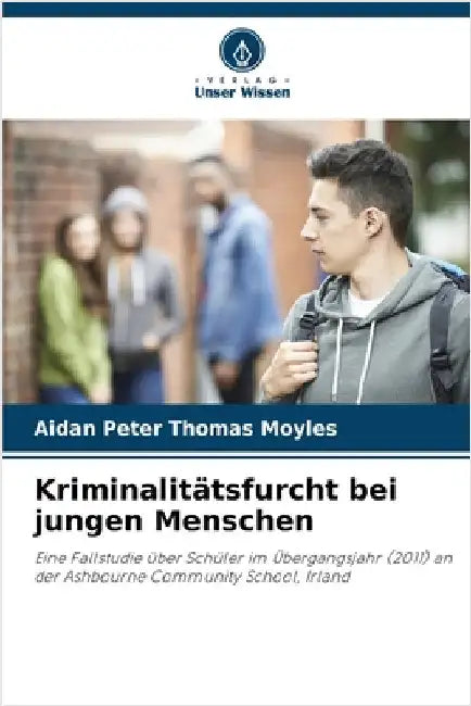 Kriminalitätsfurcht bei jungen Menschen by Aidan Peter Thomas Moyles