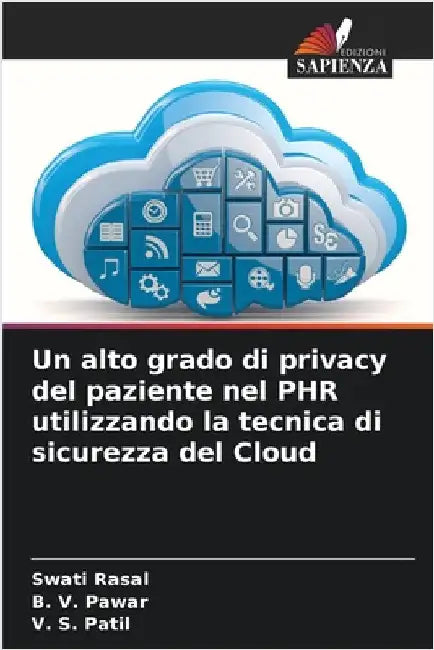 Un alto grado di privacy del paziente nel PHR utilizzando la tecnica di sicurezza del Cloud by Swati Rasal