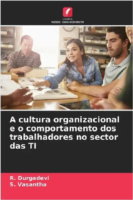 A cultura organizacional e o comportamento dos trabalhadores no sector das TI by R. Durgadevi
