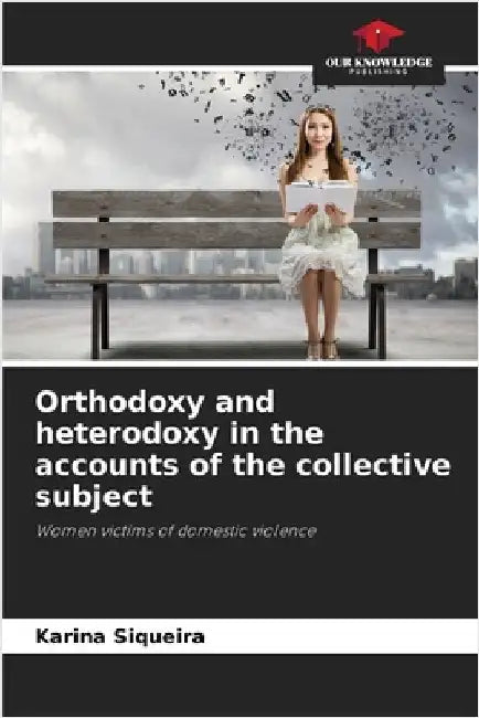 Orthodoxy and heterodoxy in the accounts of the collective subject by Siqueira, Karina