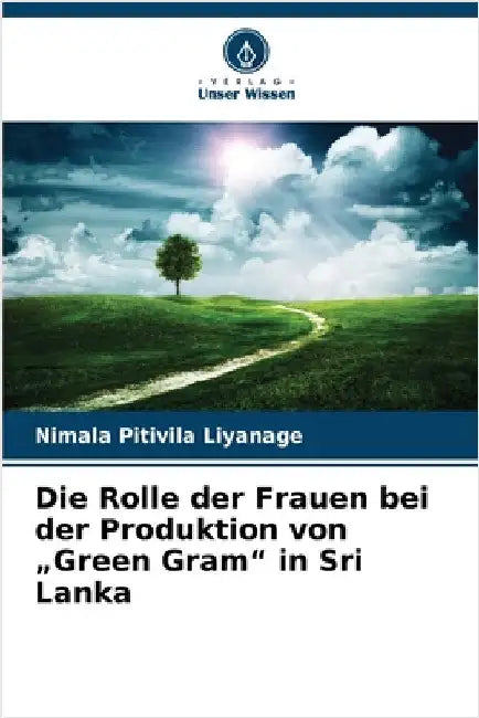 Die Rolle der Frauen bei der Produktion von "Green Gram" in Sri Lanka by Nimala Pitivila Liyanage