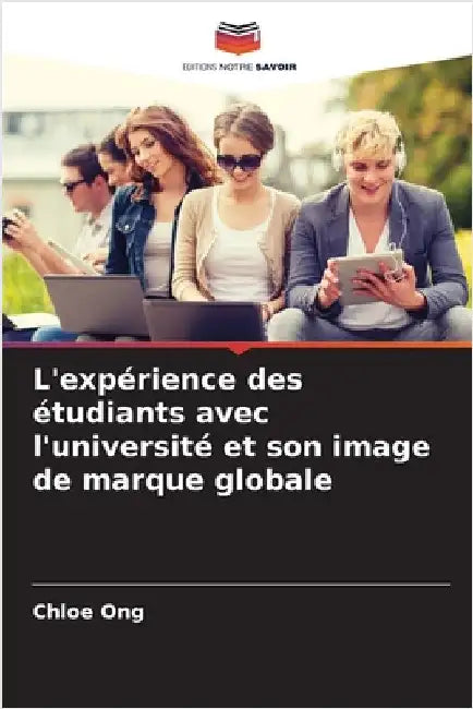 L'expérience des étudiants avec l'université et son image de marque globale by Chloe Ong
