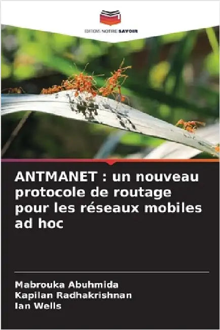 Antmanet: un nouveau protocole de routage pour les réseaux mobiles ad hoc by Mabrouka Abuhmida