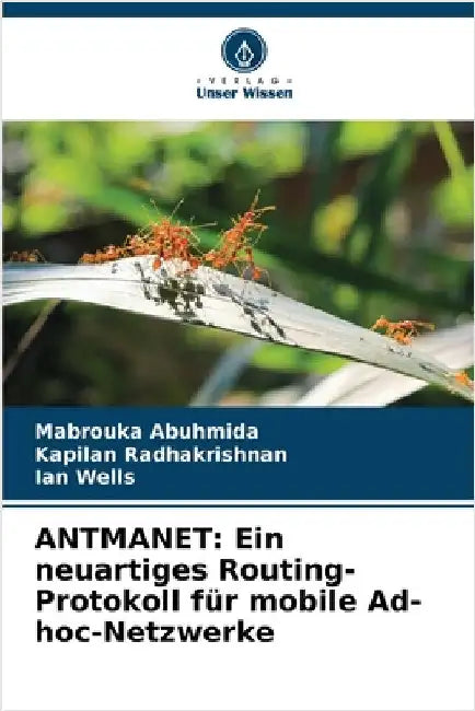 Antmanet: Ein neuartiges Routing-Protokoll für mobile Ad-hoc-Netzwerke by Abuhmida, Mabrouka