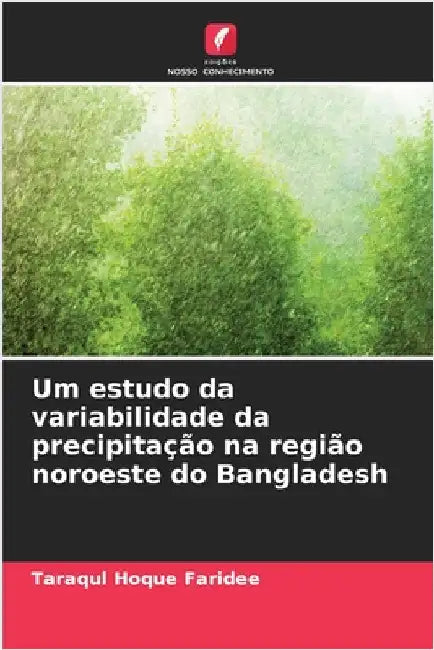 Um estudo da variabilidade da precipitação na região noroeste do Bangladesh by Faridee, Taraqul Hoque