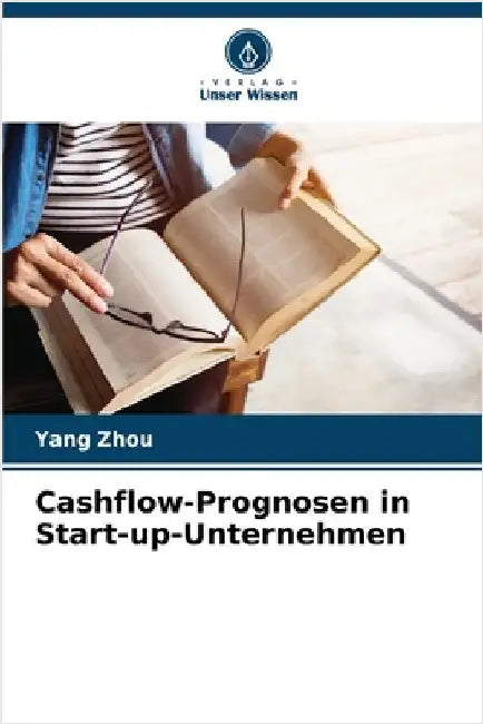 Cashflow-Prognosen in Start-up-Unternehmen by Zhou, Yang