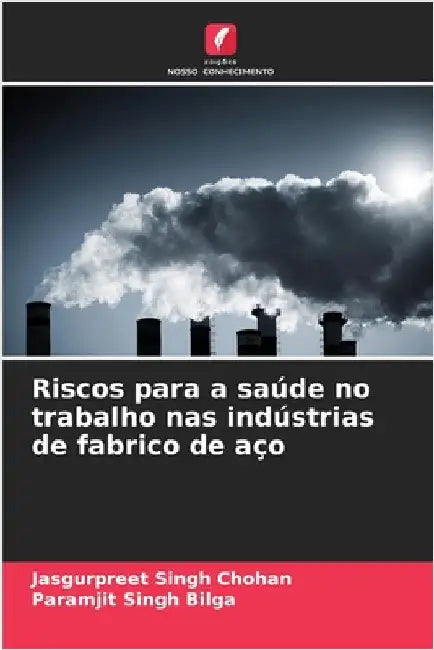 Riscos para a saúde no trabalho nas indústrias de fabrico de aço by Jasgurpreet Singh Chohan