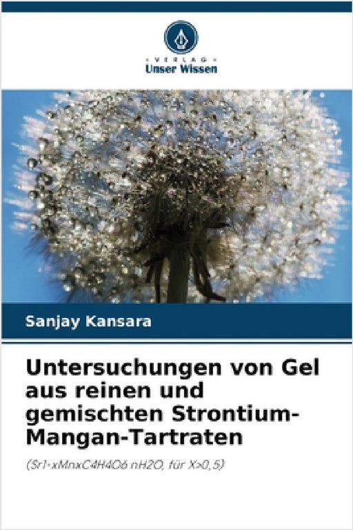Untersuchungen von Gel aus reinen und gemischten Strontium-Mangan-Tartraten by Sanjay Kansara