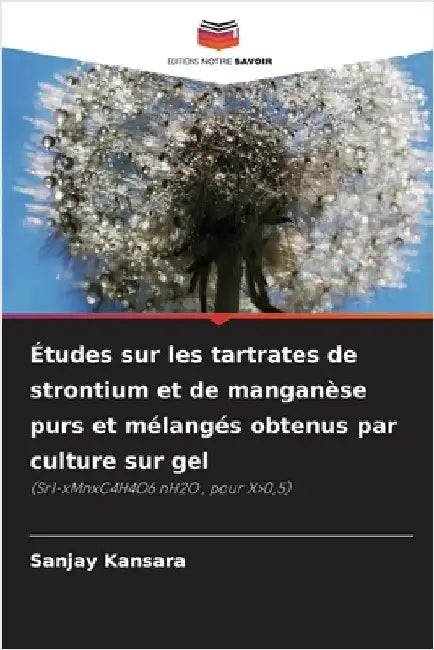 Études sur les tartrates de strontium et de manganèse purs et mélangés obtenus par culture sur gel by Kansara, Sanjay