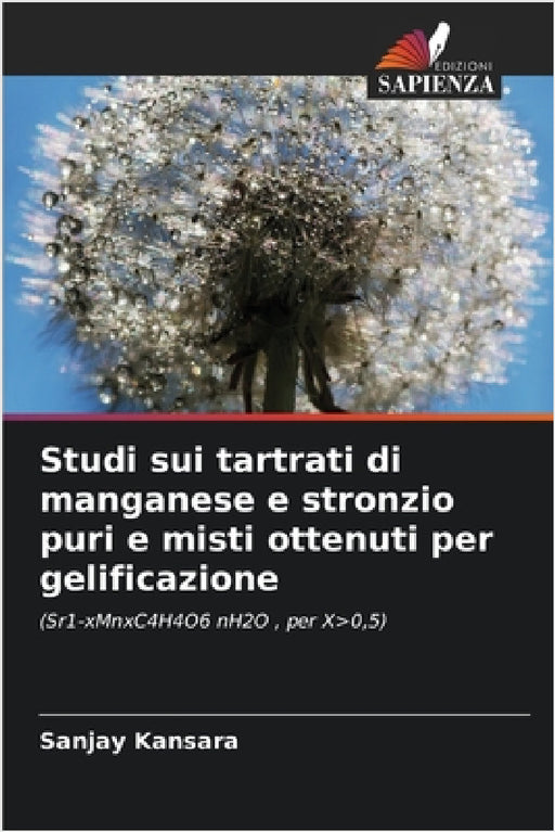 Studi sui tartrati di manganese e stronzio puri e misti ottenuti per gelificazione by Sanjay Kansara