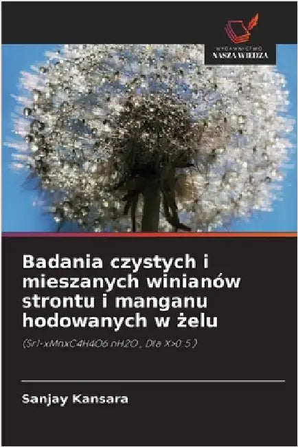 Badania czystych i mieszanych winianów strontu i manganu hodowanych w żelu by Kansara, Sanjay