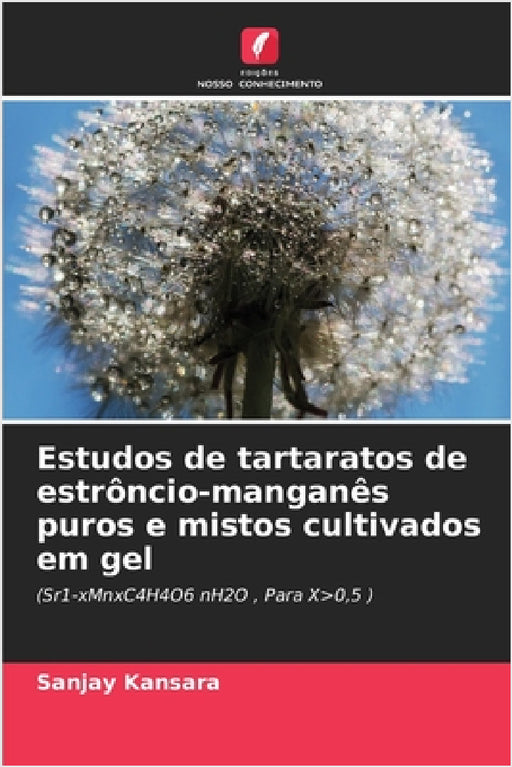 Estudos de tartaratos de estrôncio-manganês puros e mistos cultivados em gel by Sanjay Kansara