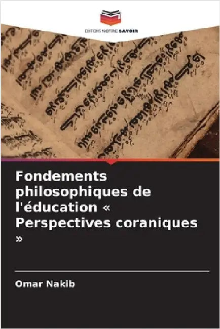 Fondements philosophiques de l'éducation Perspectives coraniques by Omar Nakib