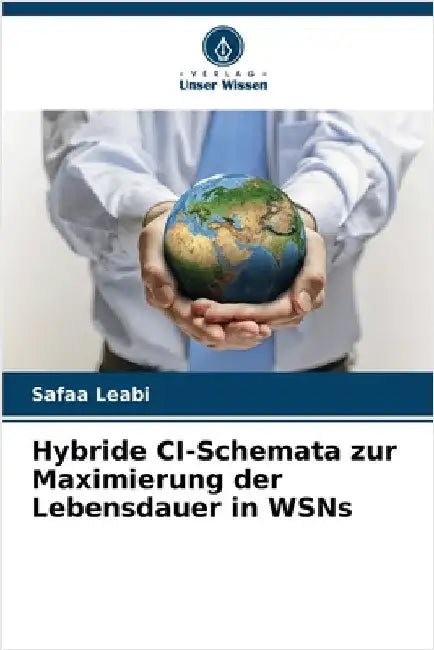 Hybride CI-Schemata zur Maximierung der Lebensdauer in WSNs by Safaa Leabi