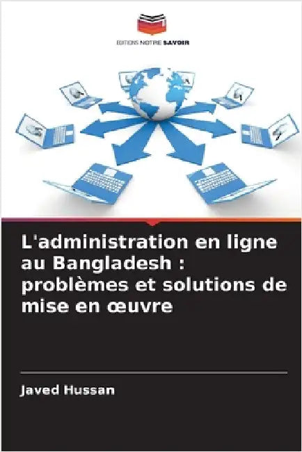 L'administration en ligne au Bangladesh: problèmes et solutions de mise en oeuvre by Hussan, Javed