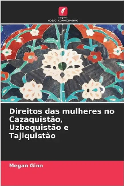 Direitos das mulheres no Cazaquistão, Uzbequistão e Tajiquistão by Megan Ginn