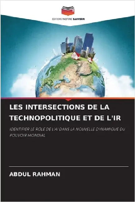 Les Intersections de la Technopolitique Et de l'Ir by Rahman, Abdul