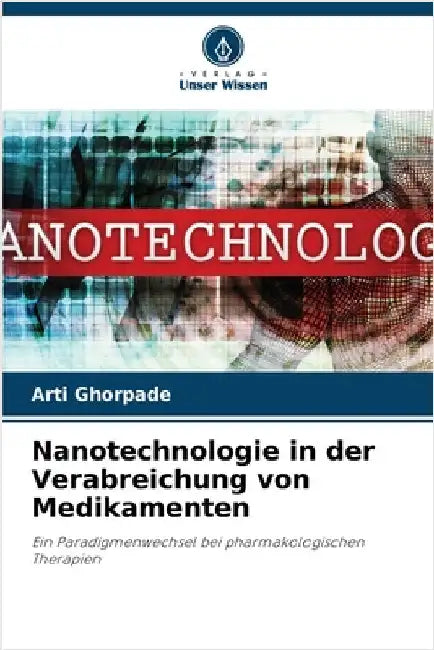 Nanotechnologie in der Verabreichung von Medikamenten by Ghorpade, Arti