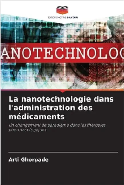 La nanotechnologie dans l'administration des médicaments by Ghorpade, Arti