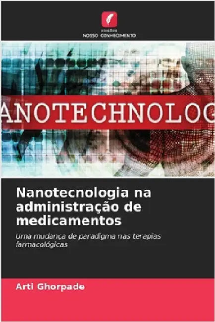 Nanotecnologia na administração de medicamentos by Ghorpade, Arti